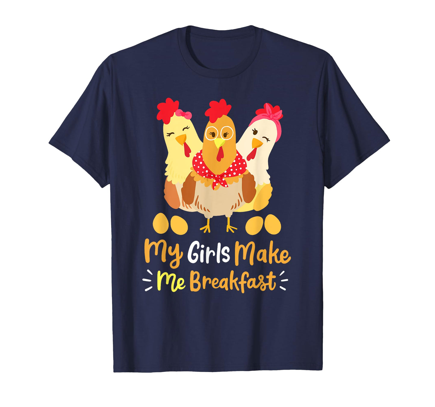 Chickens Funny Chicken Farmer My Girls Make Me Breakfast T-Shirt