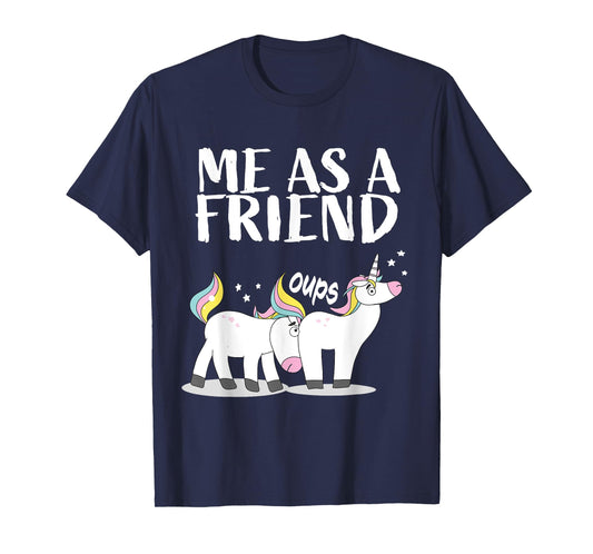 Me as Friend funny Unicorn Dirty Joke for Best Friends T-Shirt