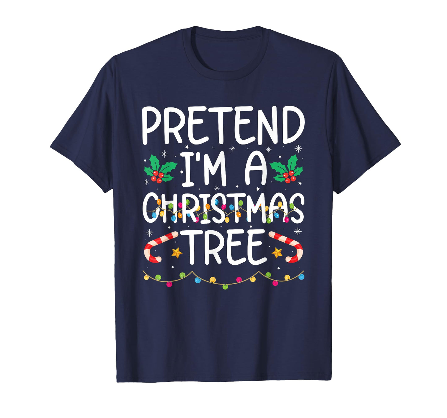 Funny Pretend I'm A Christmas Tree Christmas For Women Men T-Shirt
