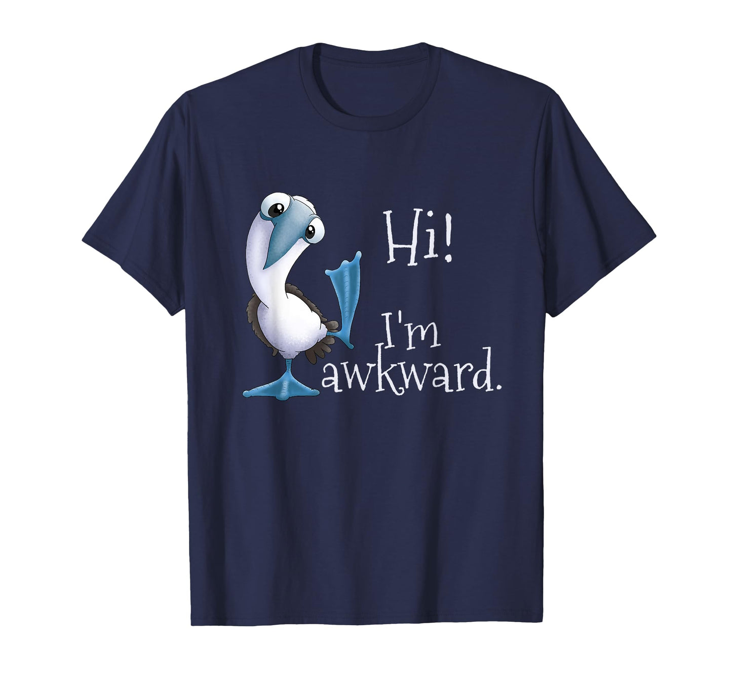 Hi! I’m Awkward - Funny Blue-Footed Booby Galapagos Bird T-Shirt