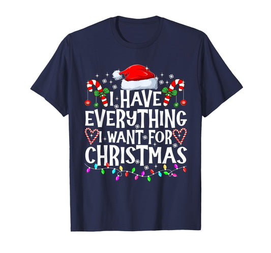 I Have Everything I Want For Christmas Its Me I'm Everything T-Shirt