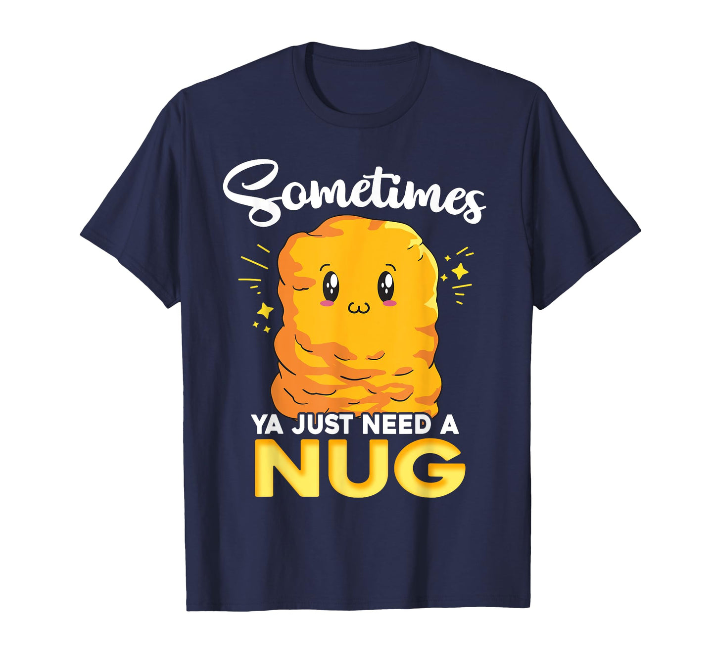 Ya Just Need is Nug Funny Chicken Nugget Kawaii Nug Life T-Shirt