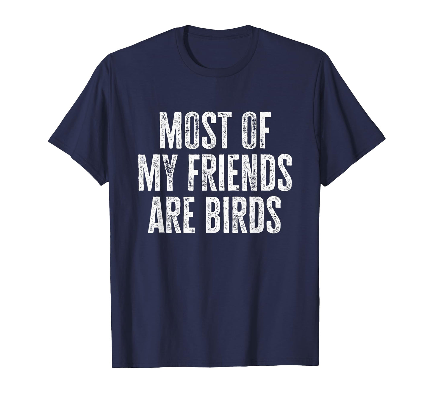 Most of My Friends Are Birds Funny Birds T-Shirt