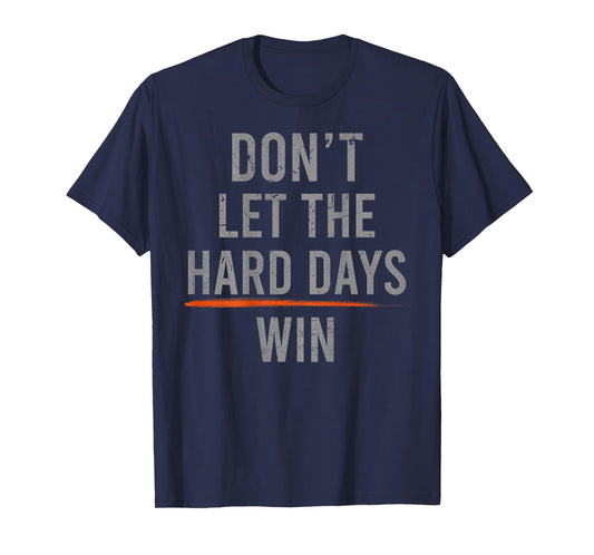 Don't Let The Hard Days Win Funny Vintage (on back) T-Shirt