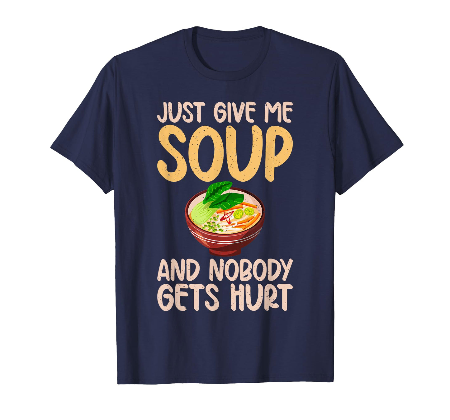 Just give me Soup and nobody gets hurt Soup Lover T-Shirt