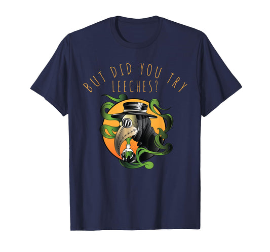 But Did You Try Leeches Middle Age Medicine Steampunk T-Shirt