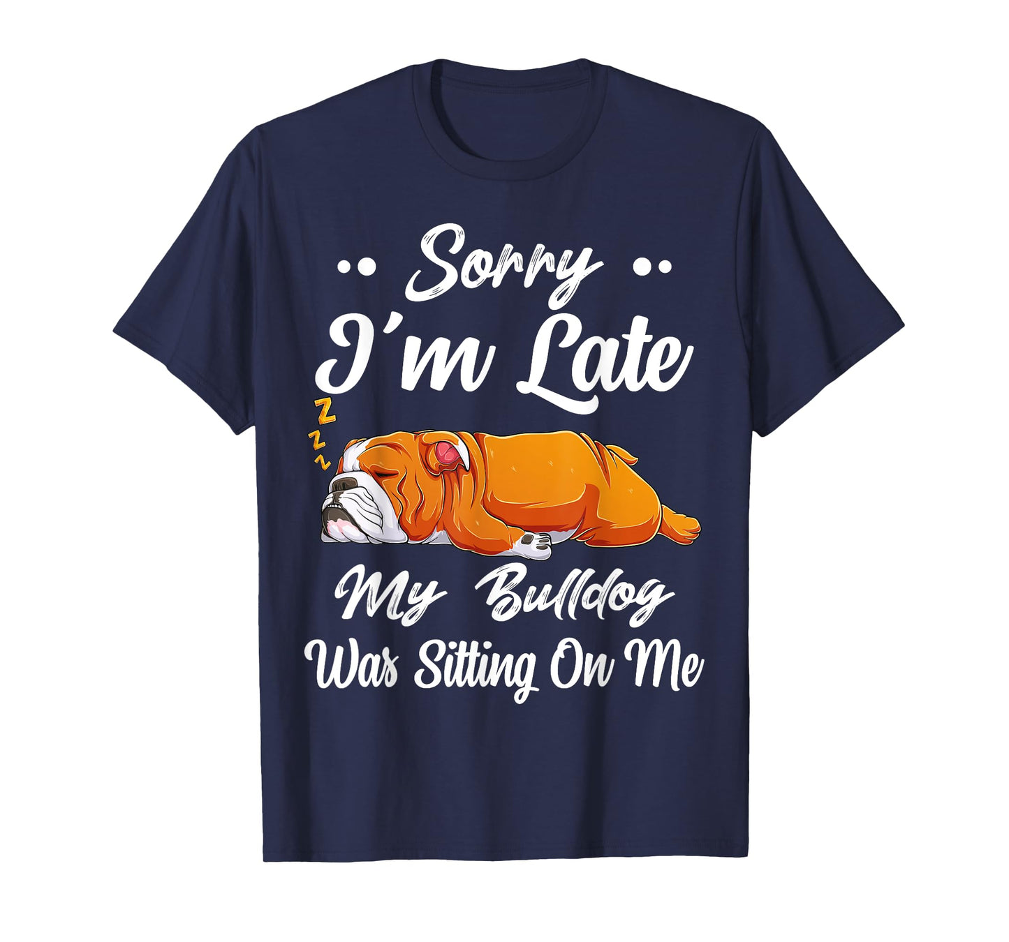 Sorry I'm Late My Bulldog Was Sitting On Me Funny Lazy Women T-Shirt