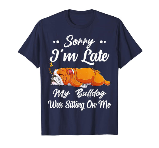 Sorry I'm Late My Bulldog Was Sitting On Me Funny Lazy Women T-Shirt