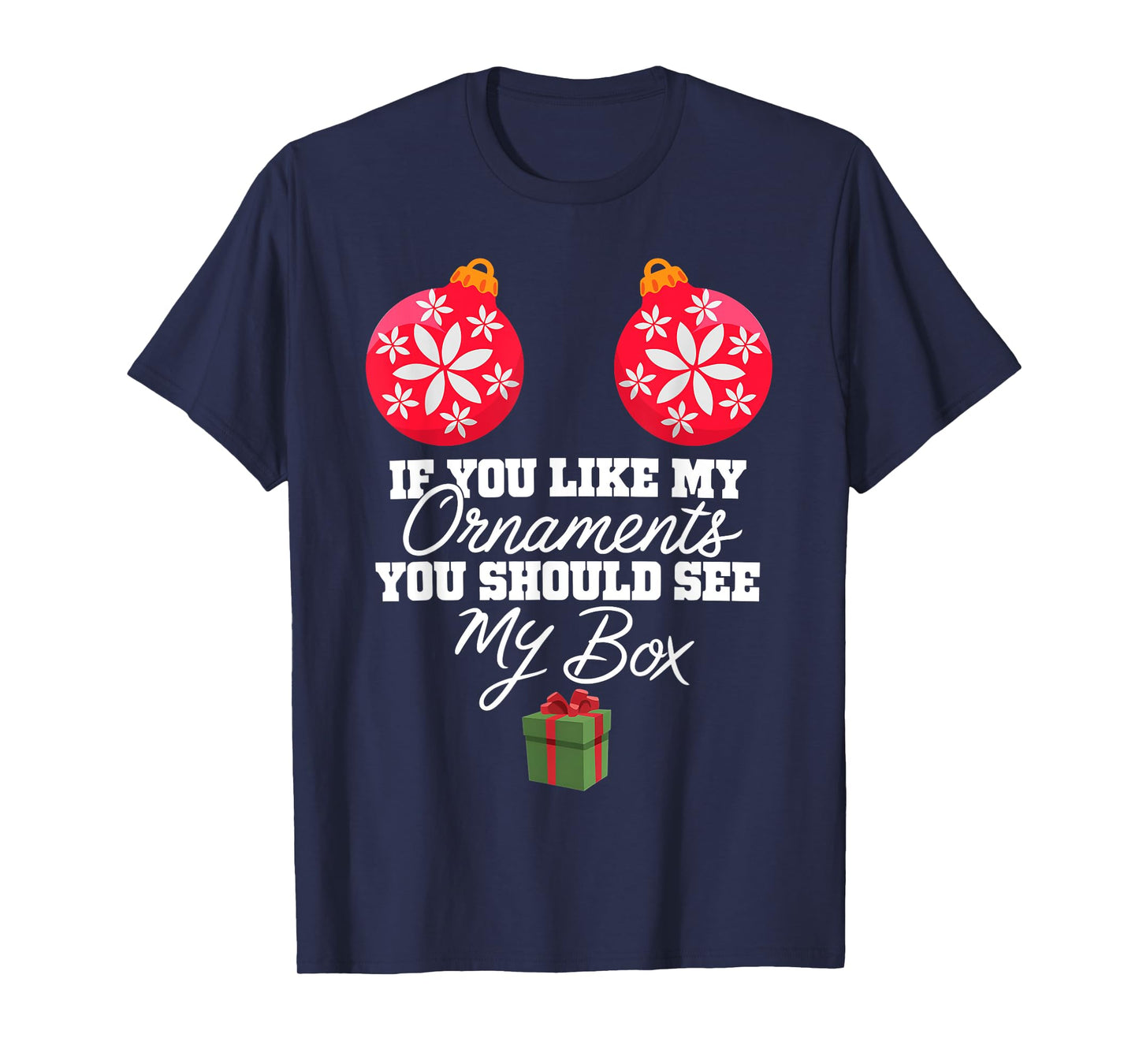 If You Like My Ornaments You Should See My Box Christmas T-Shirt