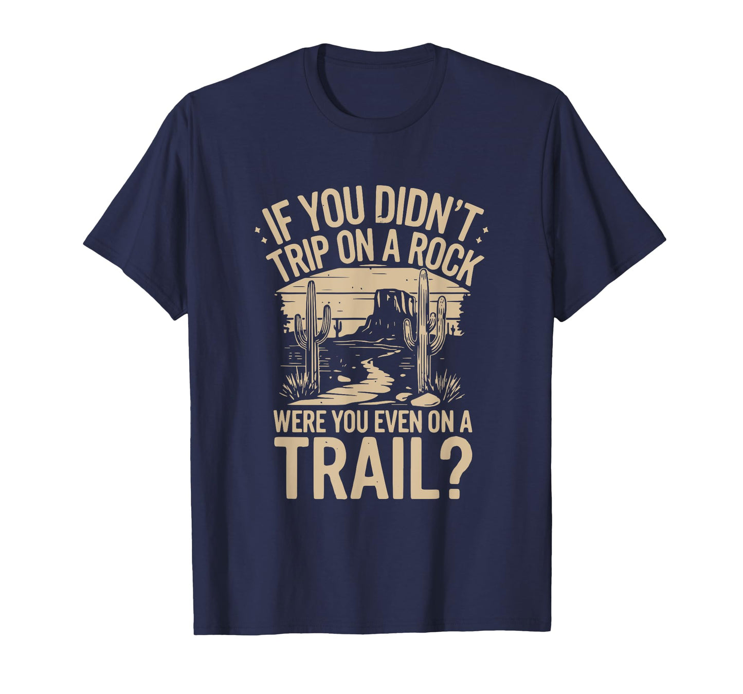 if you didn't trip on a rock camping hiking wilderness funny T-Shirt