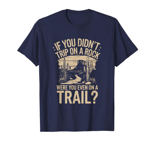 if you didn't trip on a rock camping hiking wilderness funny T-Shirt