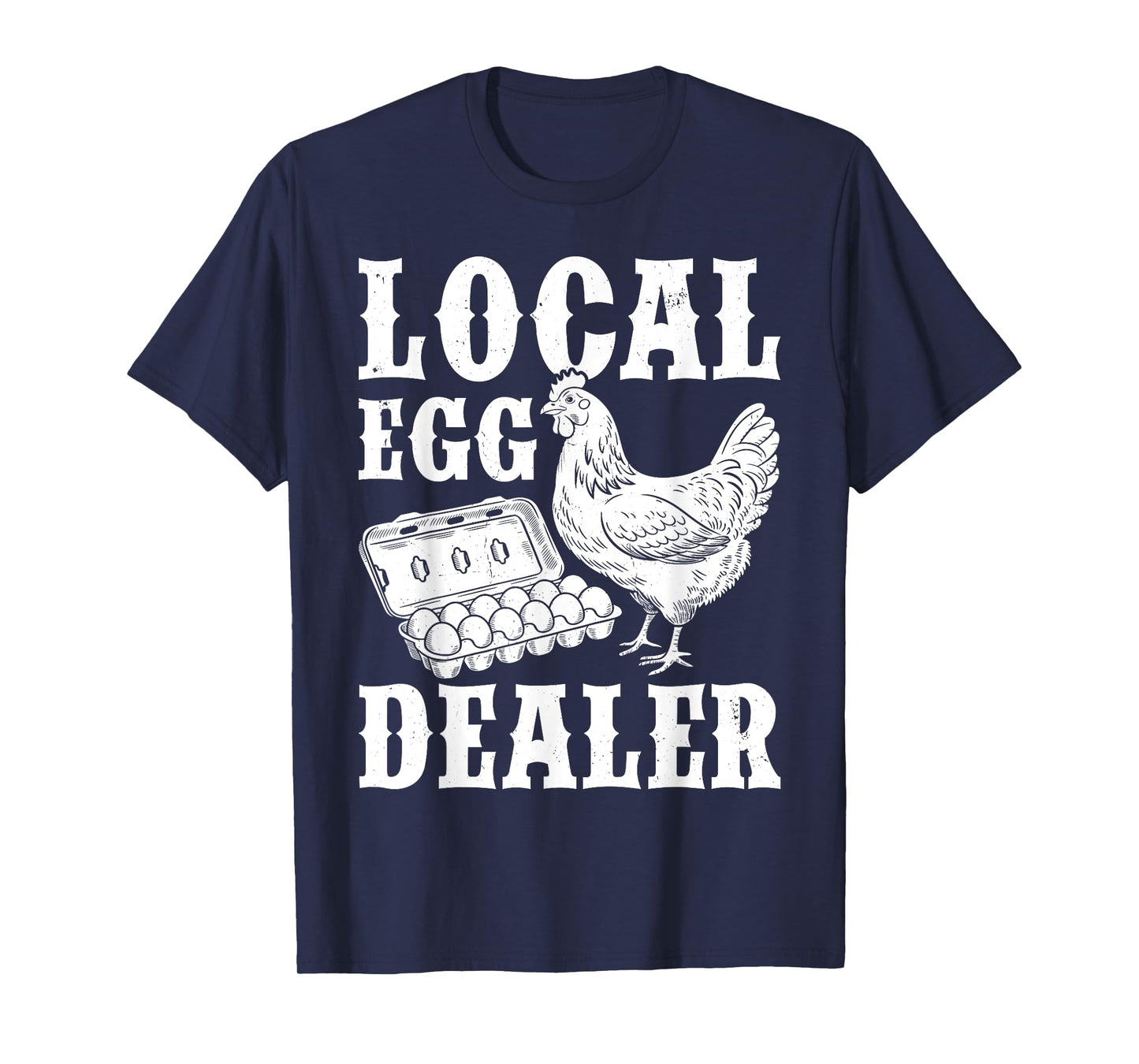 Local Egg Dealer Funny Chicken Lover Homesteaders Farmer T-Shirt