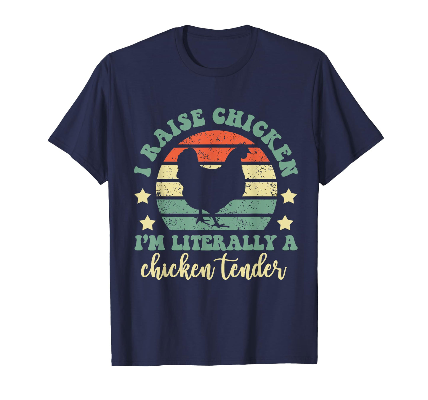 I Raise Chickens I Am Literally A Chicken Tender Hens Farmer T-Shirt