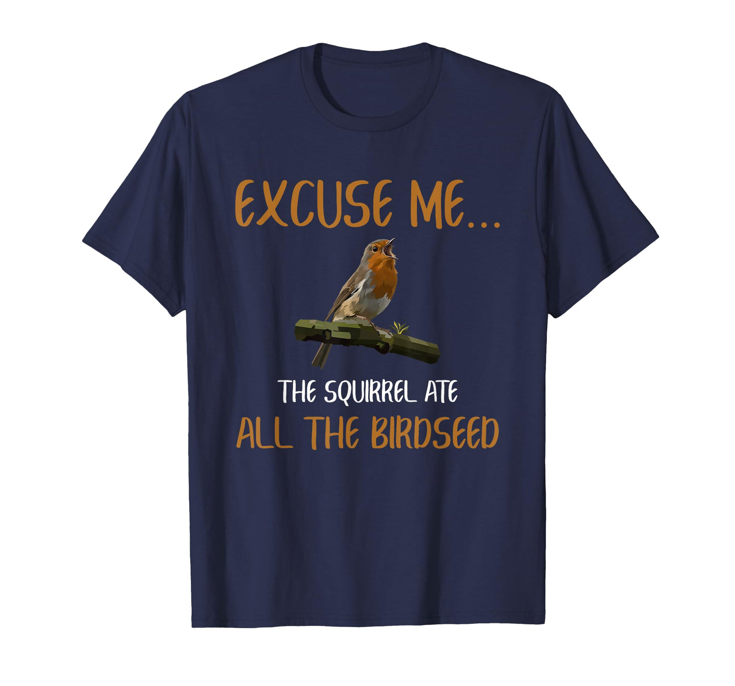 Birding Bird Watching Birder Squirrel Ate All The Birdseed T-Shirt