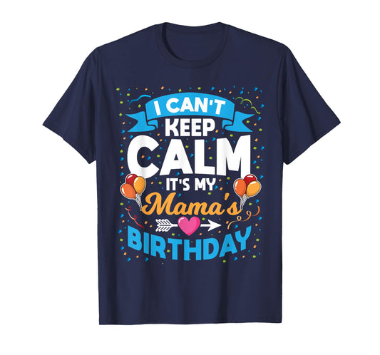 I Can't Keep Calm It's My Mama Birthday T-Shirt