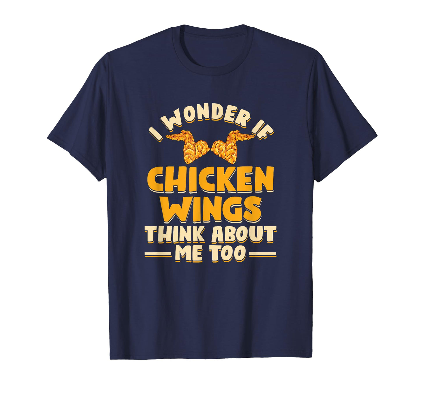 I Wonder If Chicken Wings Think About Me Too | Fast Food T-Shirt