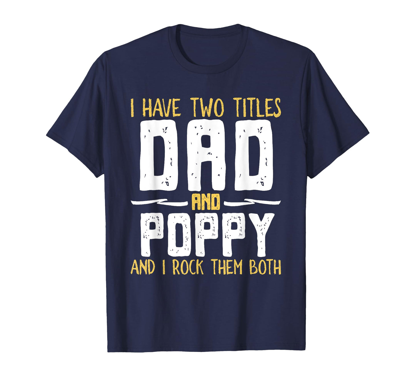I Have Two 2 Titles Dad And Poppy And I Rock Them Both T-Shirt