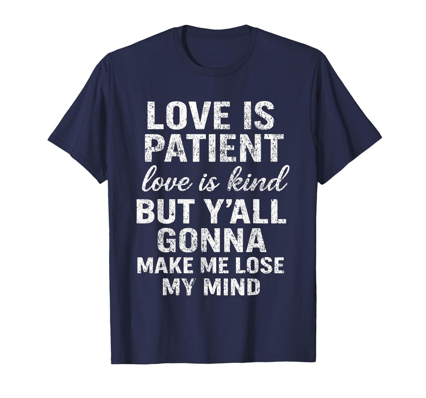 Love Is Patient Love Is Kind But Y'all Gonna Make Me Lose T-Shirt