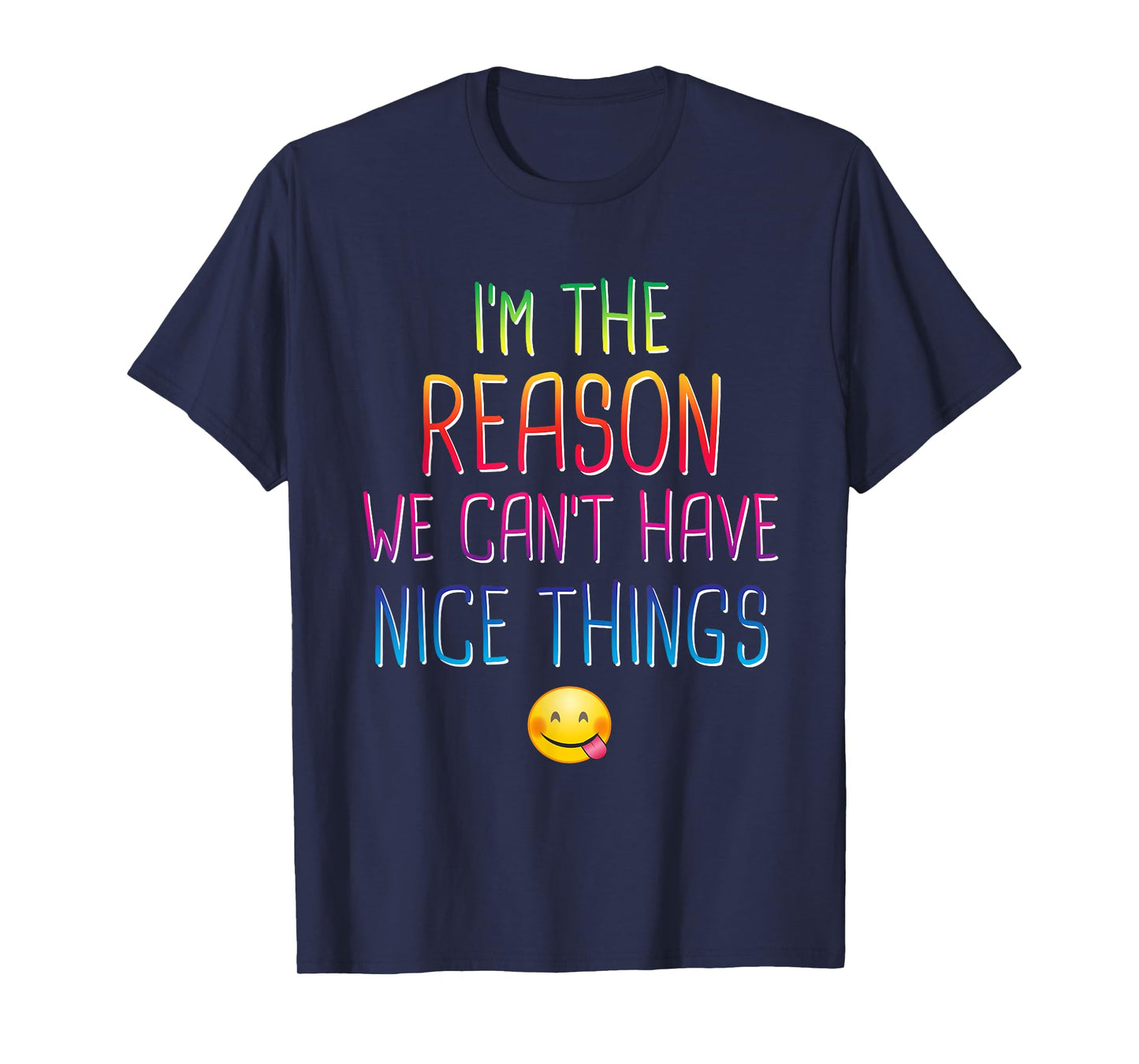 I'm The Reason We Can't Have Nice Things Funny Sarcastic T-Shirt