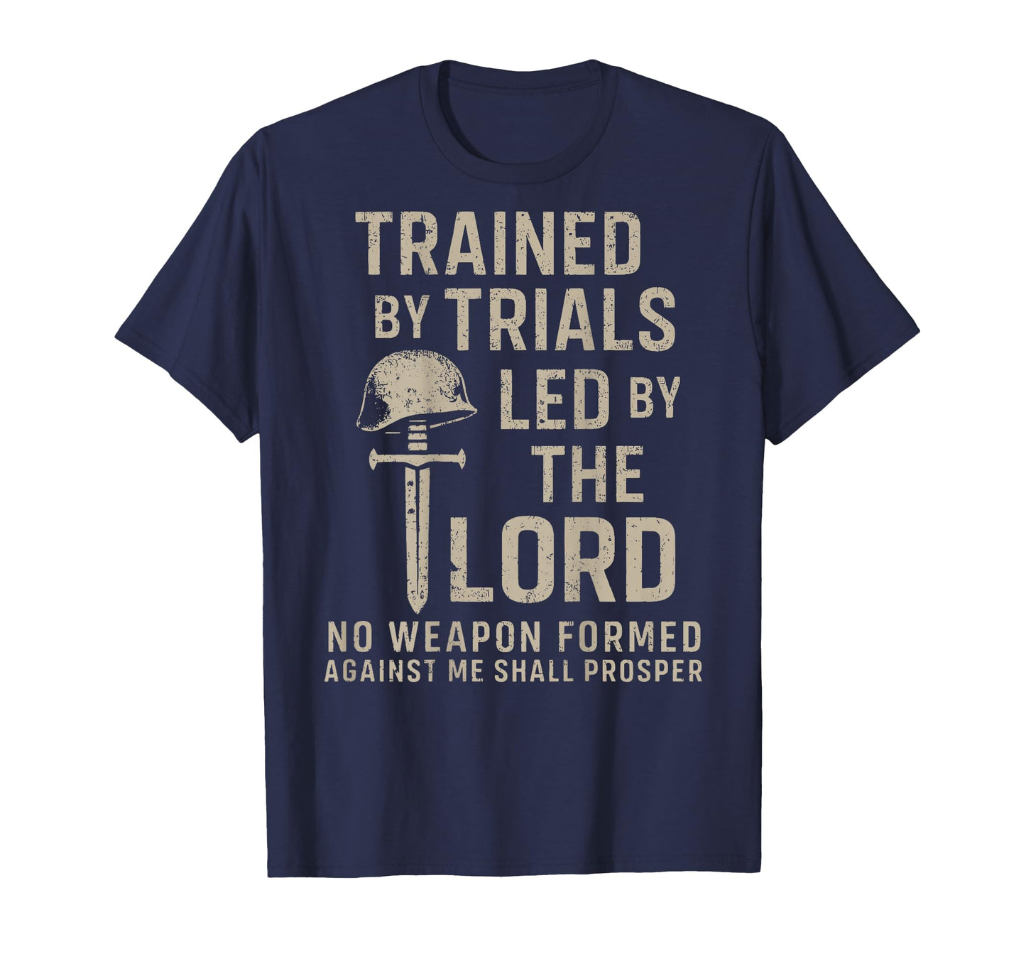Trained by Trails Lead by The Lord No Weapon Formed Against T-Shirt