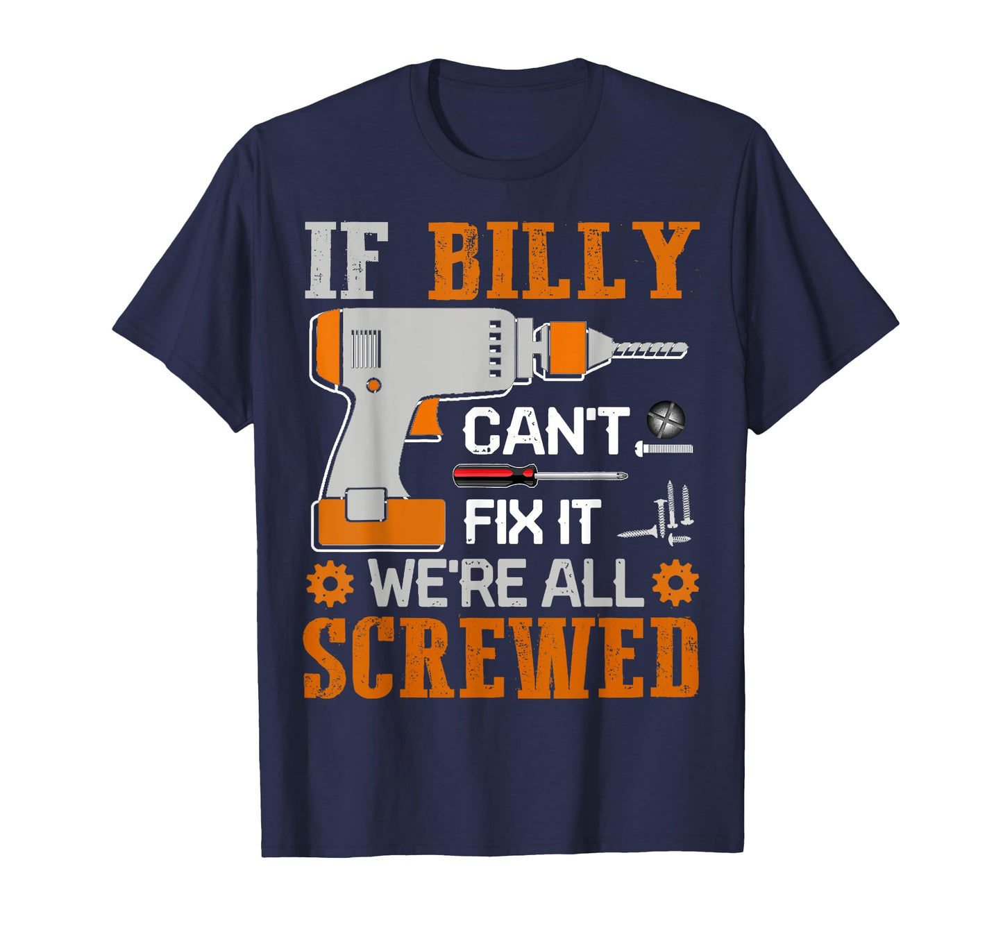 If BILLY Can't Fix it We're All Screwed Fathers Day Gift T-Shirt