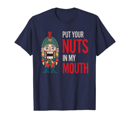 Funny Nutcracker Put Your Nuts In My Mouth Jokes Christmas T-Shirt
