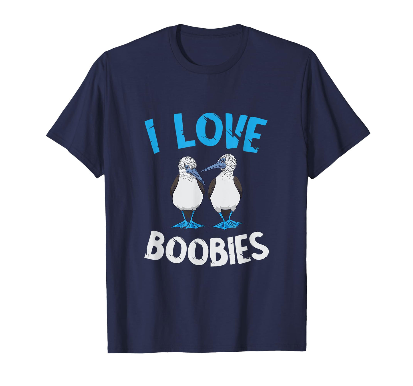 Blue Footed Booby I Love Boobies Blue Footed Booby Lover T-Shirt