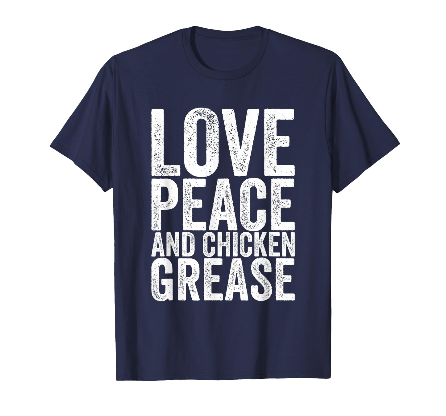 Love Peace And Chicken Grease T-Shirt