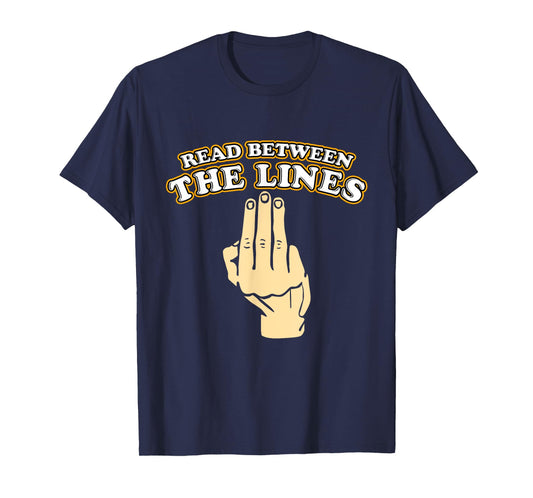 Funny Read Between The Lines Middle Finger T-Shirt