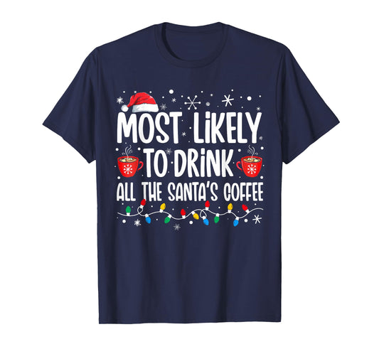 Most Likely To Drink All Santa's Coffee Funny Christmas T-Shirt