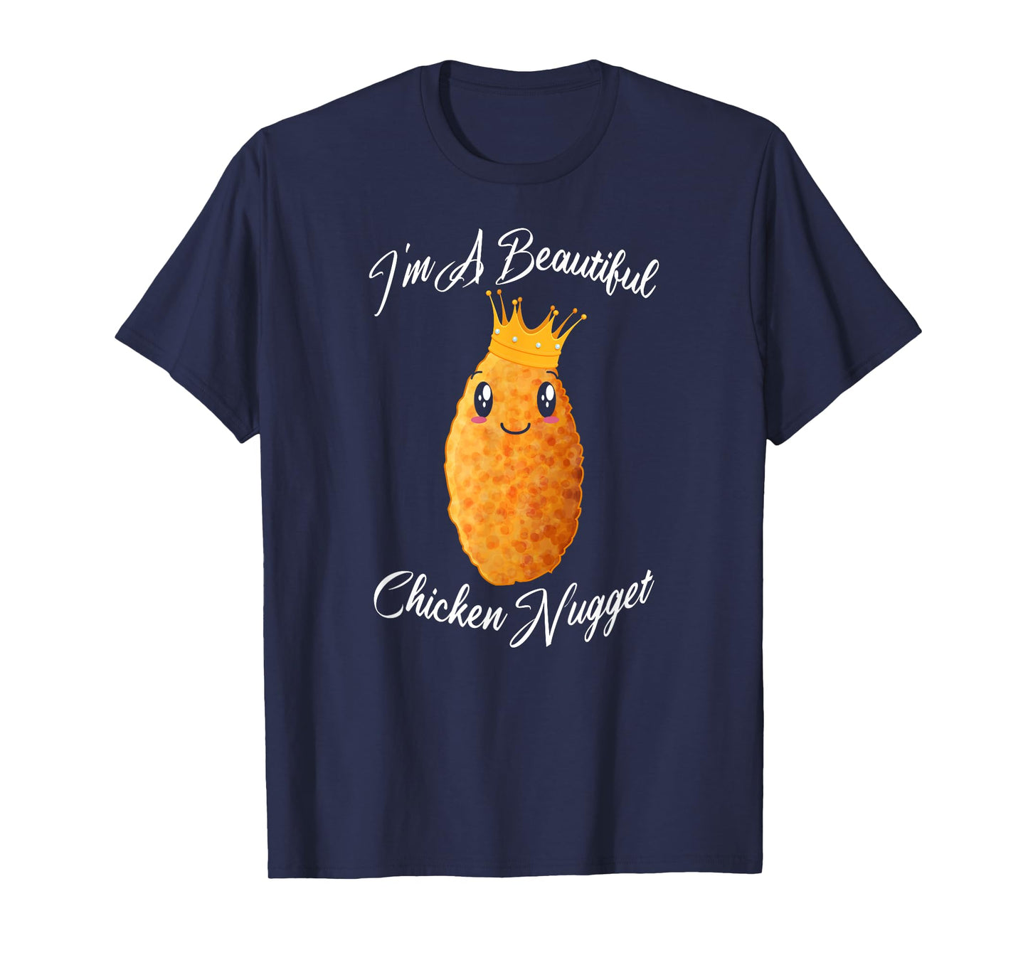 I'm A Beautiful Chicken Nugget Fried Chicken Lovers Gift T-Shirt