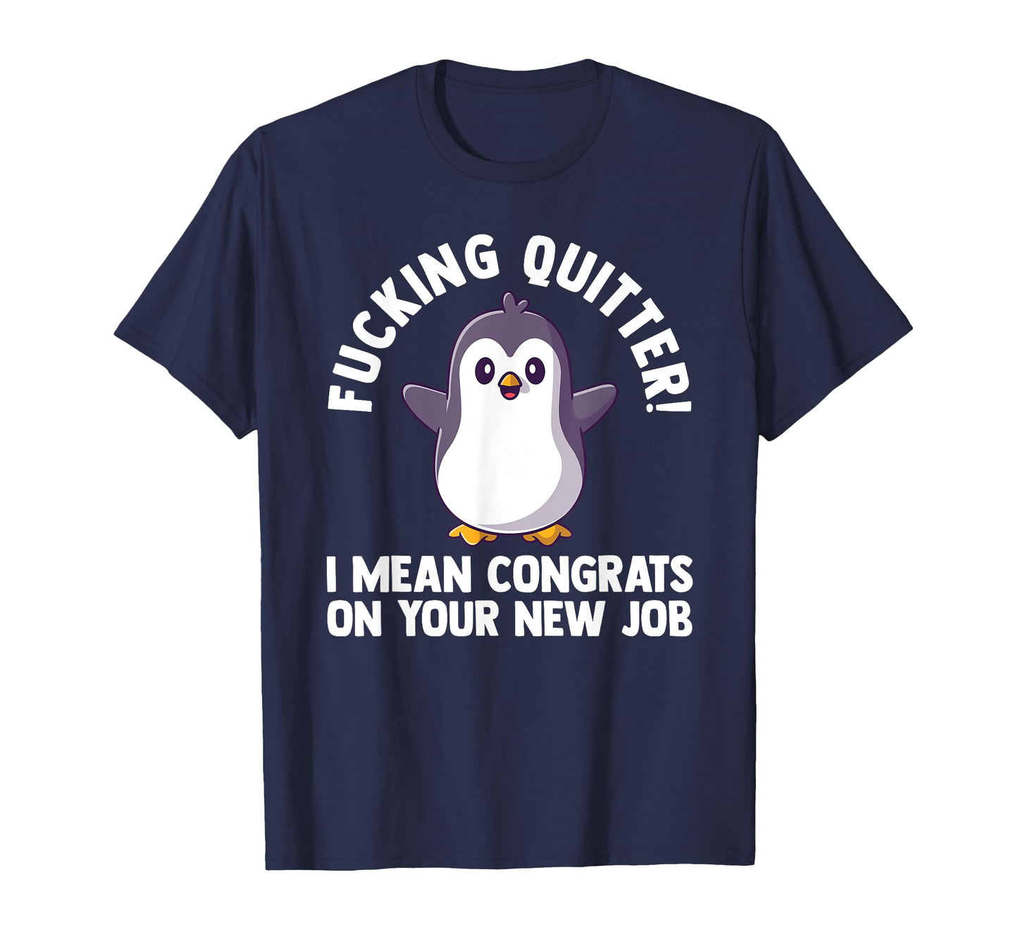 fucking quitter I mean congrats on our new job work T-Shirt