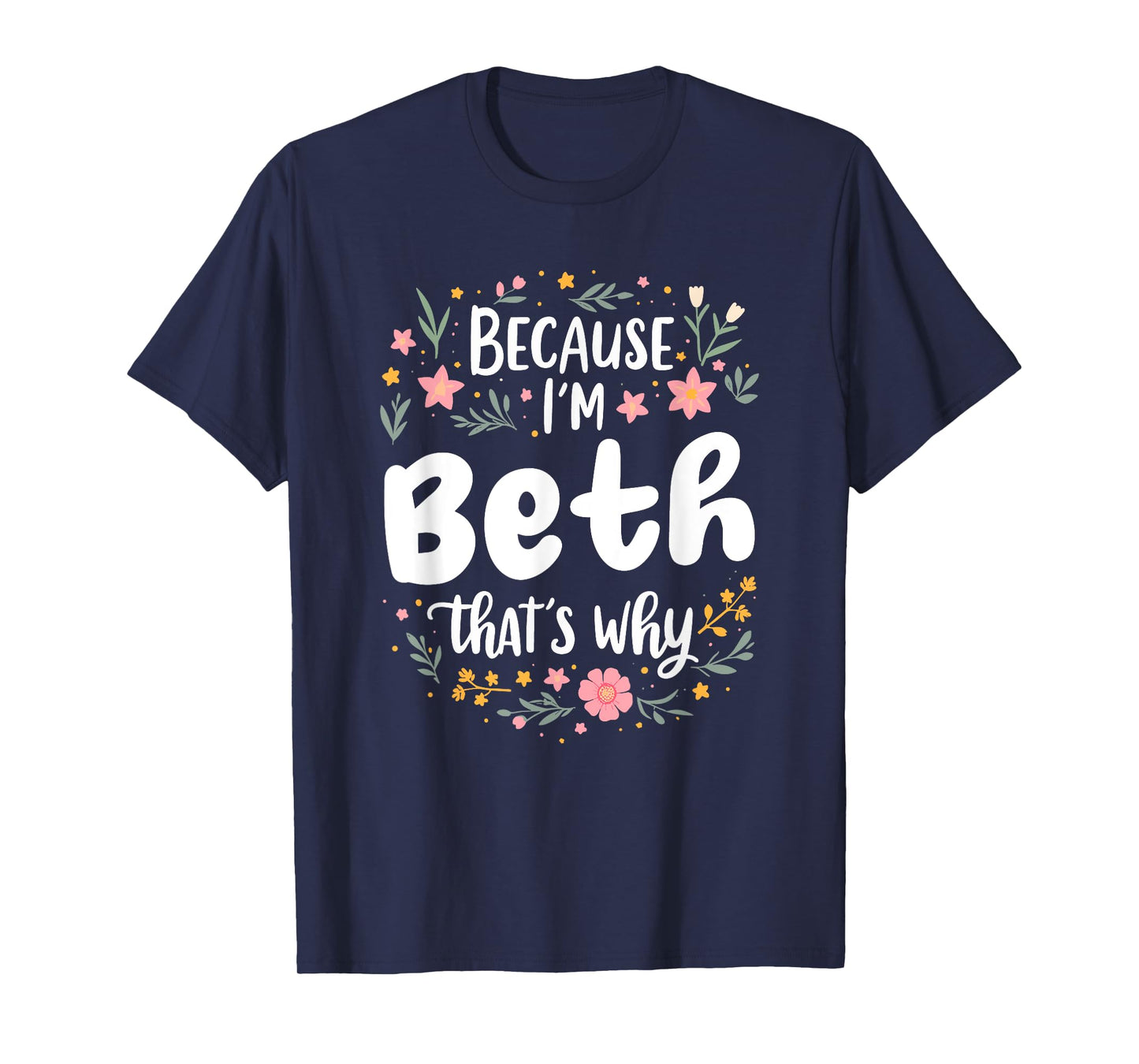 Women Because I'm Beth That's Why Woman T-Shirt