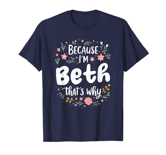 Women Because I'm Beth That's Why Woman T-Shirt