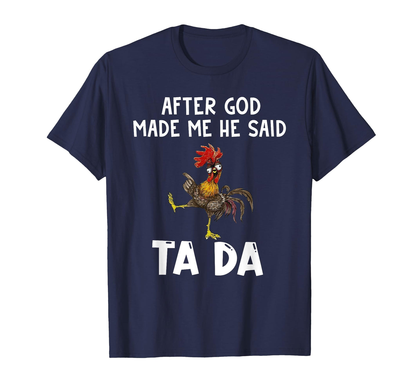 Funny After God Made Me He Said Ta Da T-Shirt