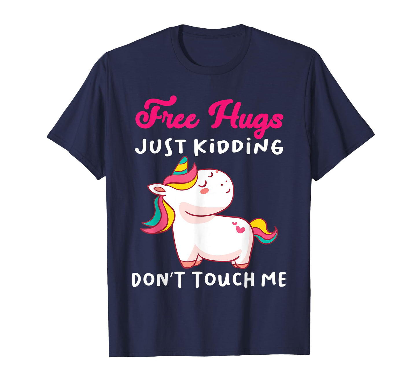 Free Hugs just kidding don't touch me Funny Unicorn Lovers T-Shirt
