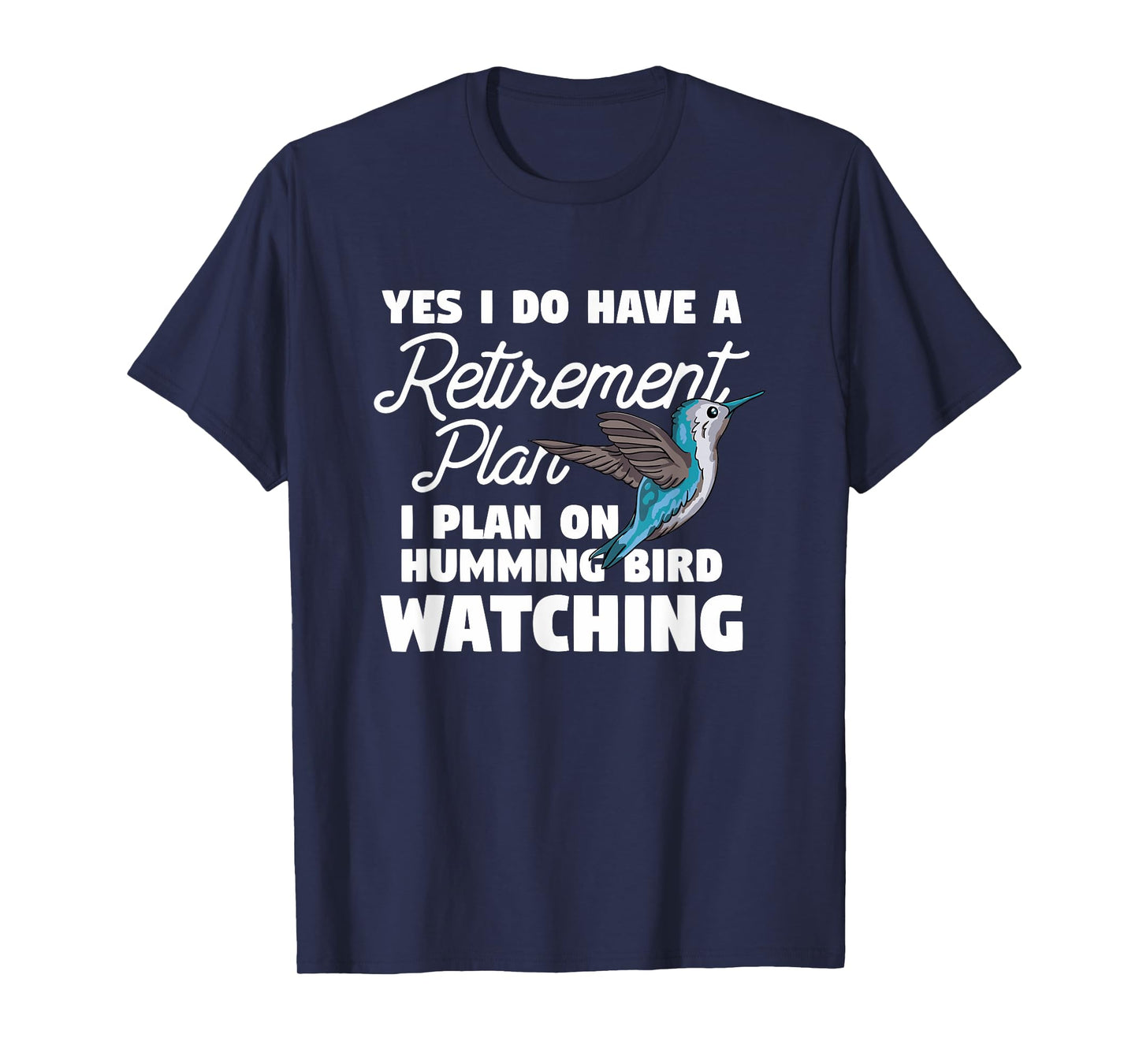Yes I Do Have A Retirement Plan Quote For Hummingbird Lover T-Shirt