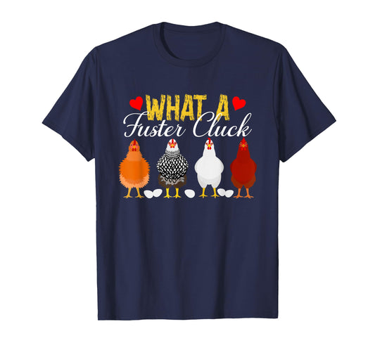 What A Fuster Cluck Funny Chicken Apparel T-Shirt