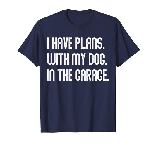 I Have Plans With My Dog In The Garage Dad Joke Handyman T-Shirt