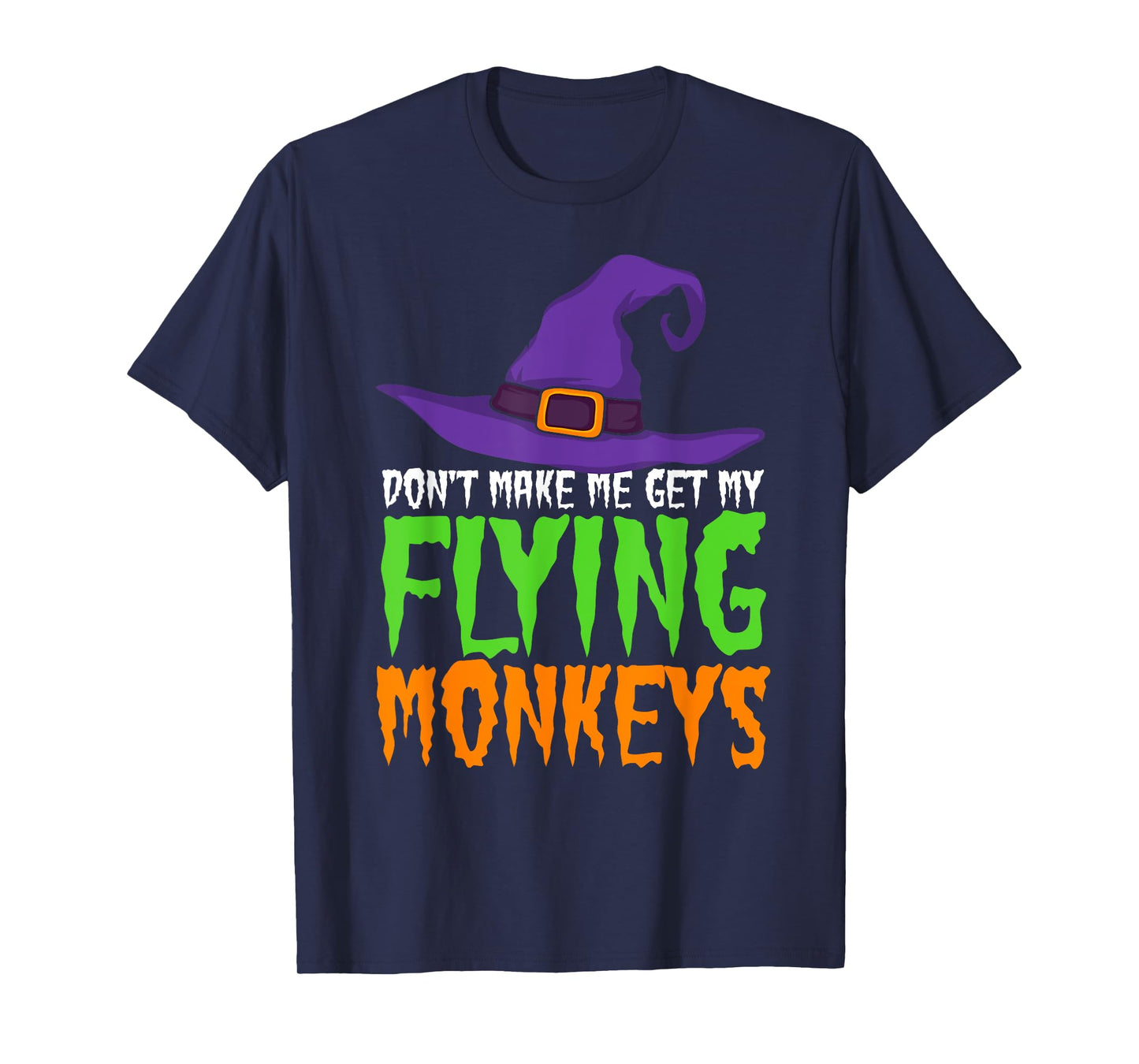 Dont Make Me Get My Flying Monkeys Funny Halloween Witch Hat T-Shirt