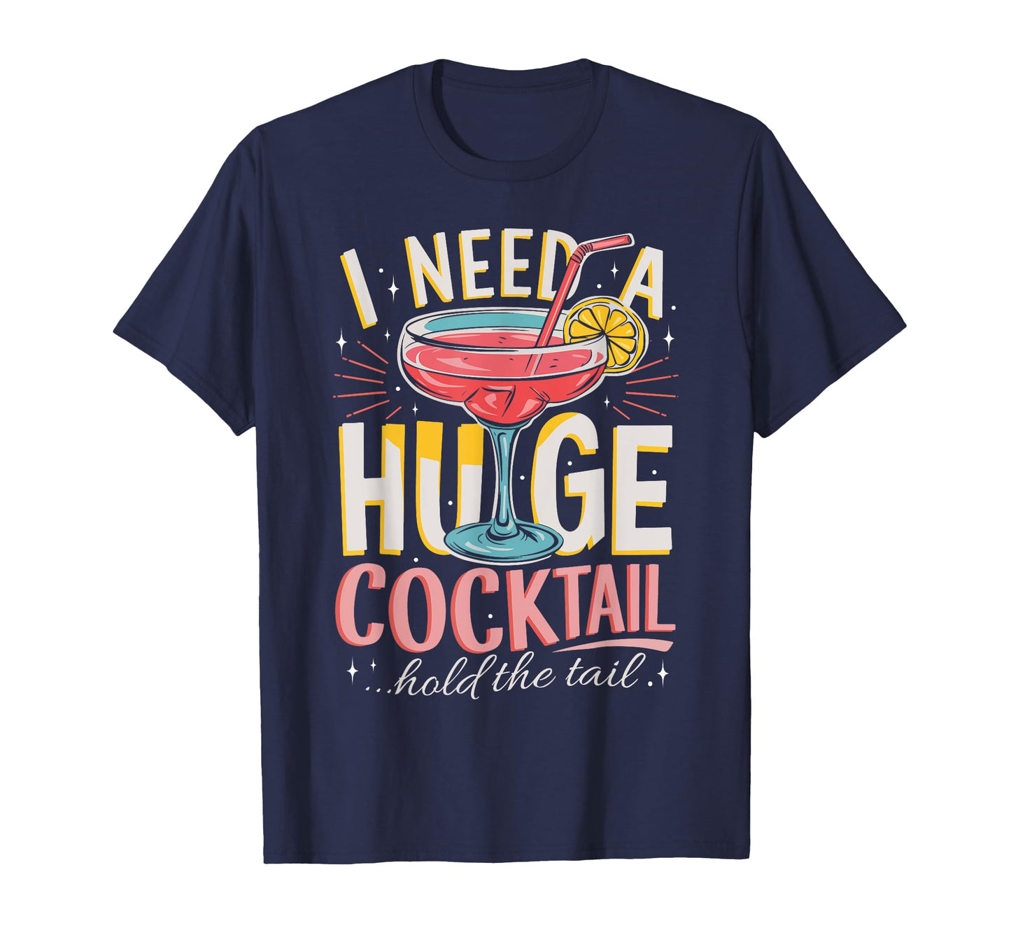 Funny Bar I Need A Huge Cocktail Drink Party Adult Humor T-Shirt