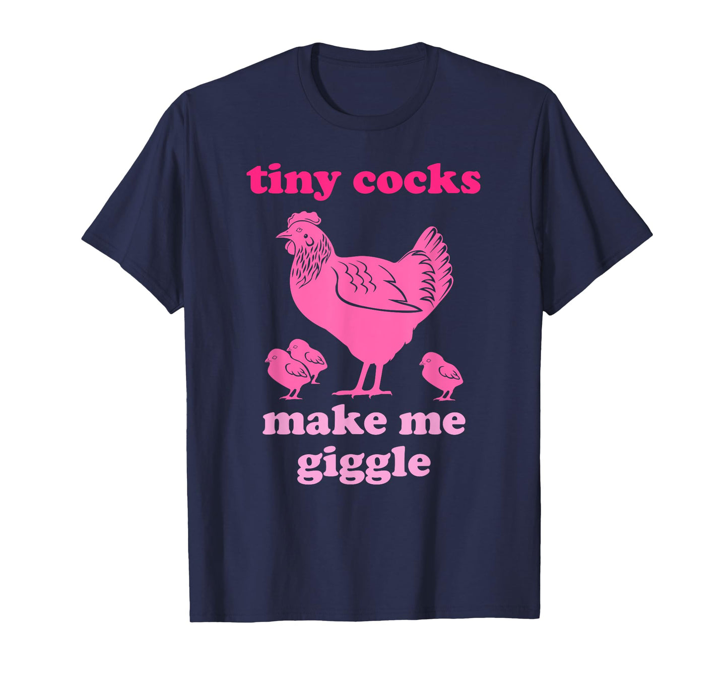 Tiny Cocks Make Me Giggle Funny Chicken T-Shirt