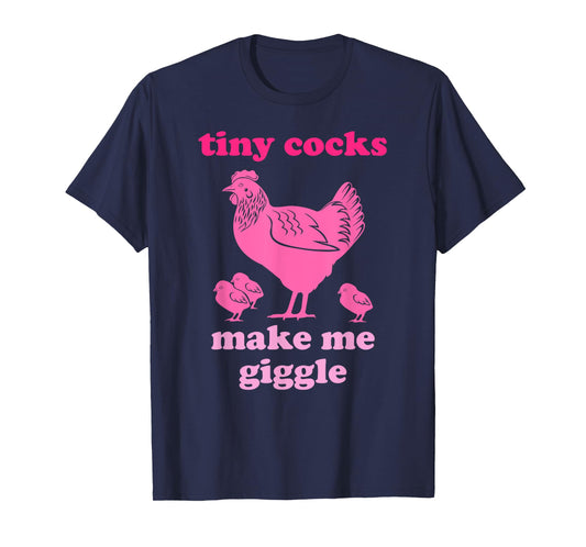 Tiny Cocks Make Me Giggle Funny Chicken T-Shirt