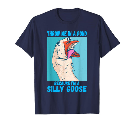 Throw Me In A Pond Because I'm A Silly Goose T-Shirt