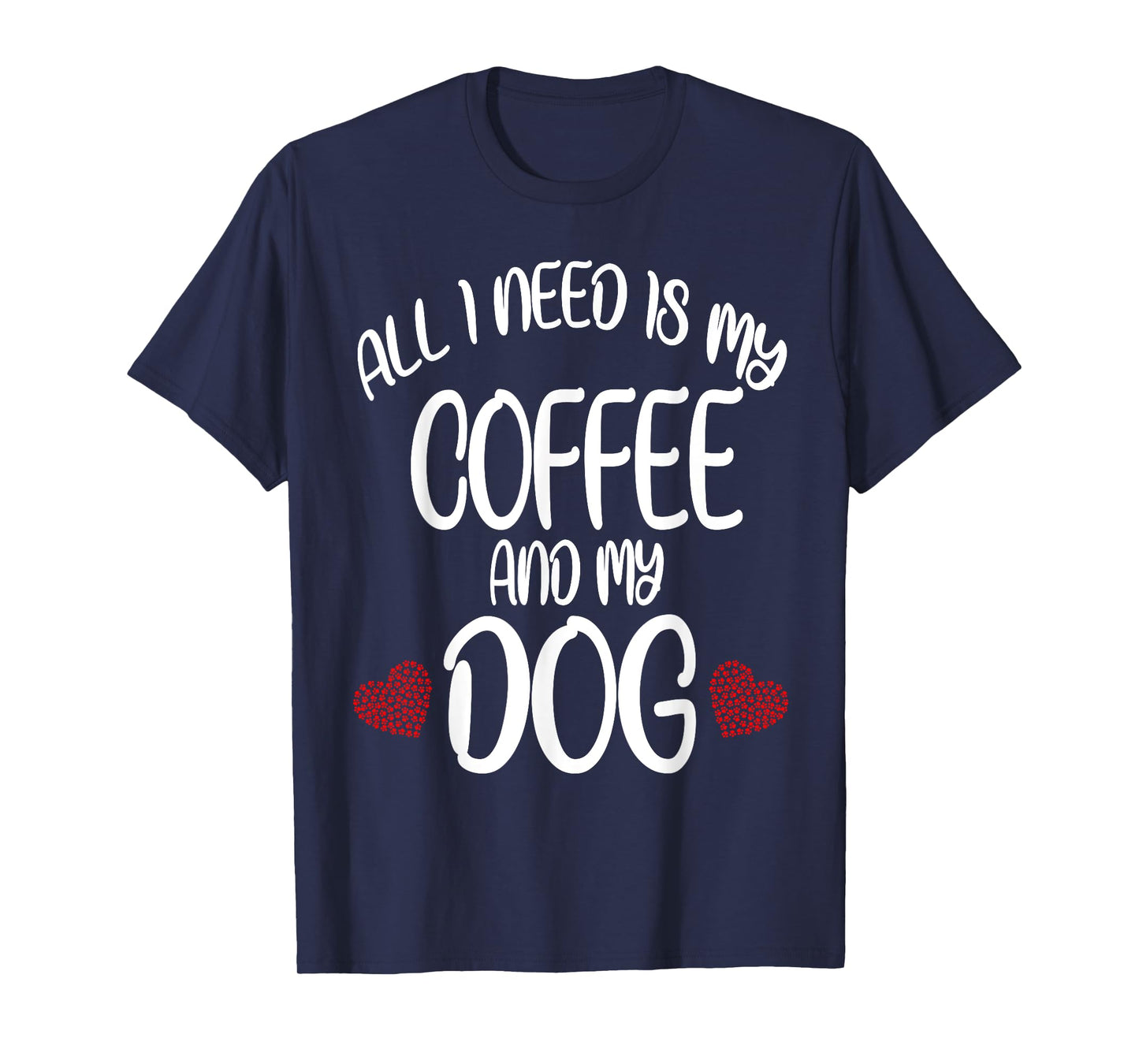 All I Need Is Coffee And My Dog t-shirt Dog gift T-Shirt