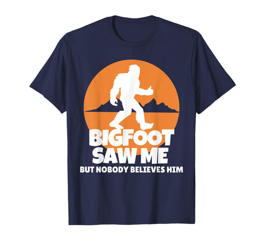 Bigfoot Saw Me But Nobody Believes Him - Sasquatch T-Shirt