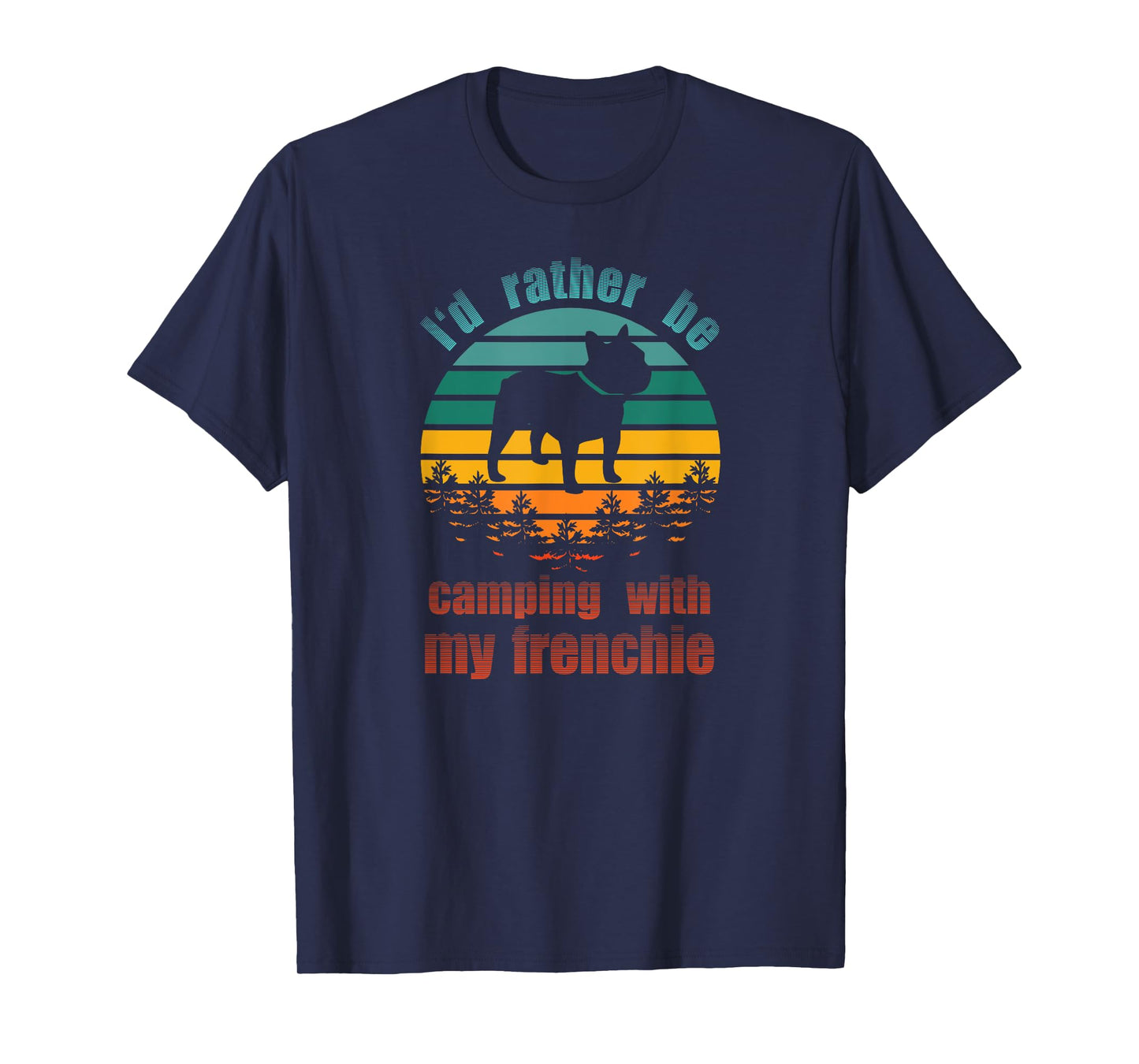 Retro I'd Rather Be Camping With My Frenchie Funny Bulldog Men Women Kids T-Shirt