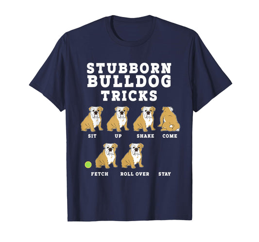 Stubborn Bulldog Tricks - Funny Dog T-Shirt T-Shirt