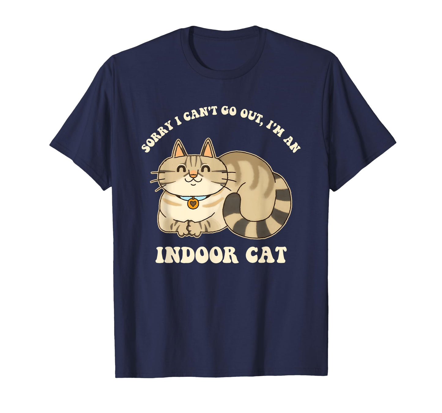 Sorry I Can't Go Out, I'm An Indoor Cat Funny Design T-Shirt for Men Women