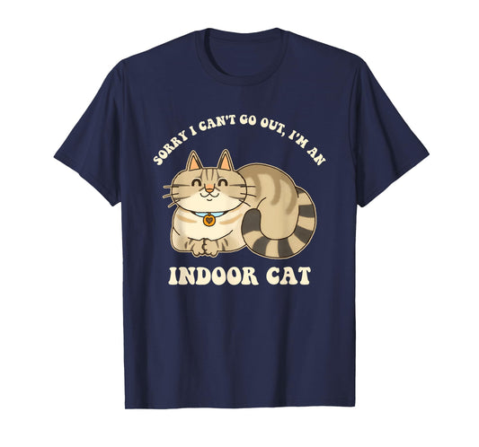 Sorry I Can't Go Out, I'm An Indoor Cat Funny Design T-Shirt for Men Women
